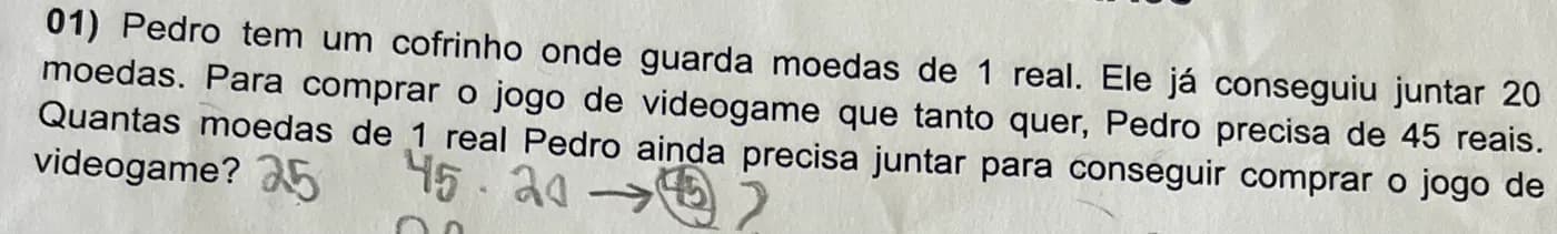 Question 01 asks how many more 1-real coins Pedro needs, having 20 and needing 45. The student wrote 25, with 45 − 20 as working.